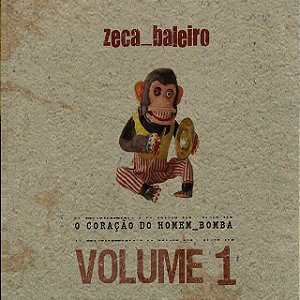 ZECA BALEIRO - O CORAÇÃO DO HOMEM BOMBA VOL. 1 - CD
