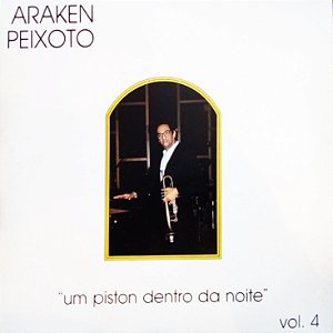 ARAKEN PEIXOTO - UM PISTÃO DENTRO DA NOITE VOL 4- LP