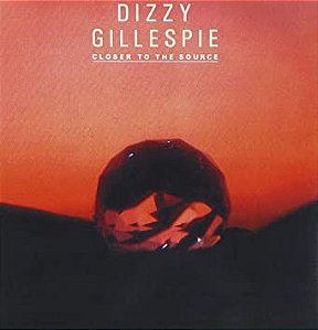 DIZZY GILLESPIE - CLOSER TO THE SOURCE- LP