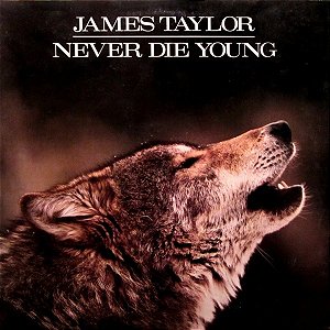 JAMES TAYLOR - NEVER DIE YOUNG- LP