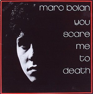MARC BOLAN - YOU SCARE ME TO DEAT- LP