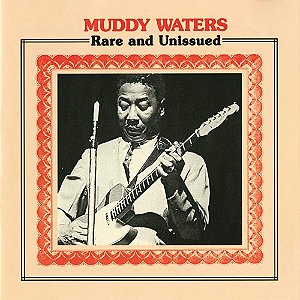 MUDDY WATERS - RARE AND UNISSUED- LP