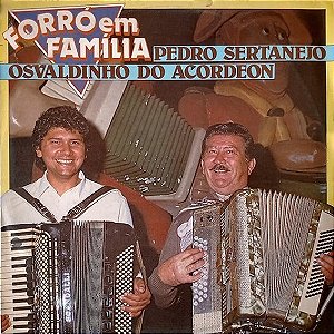 PEDRO SERTANEJO / OSWALDINHO DO ACORDEON - FORRÓ EM FAMILIA- LP