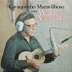 WALDIR AZEVEDO - CAVAQUINHO MARAVILHOSO- LP