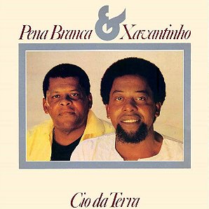 PENA BRANCA & XAVANTINHO - CIO DA TERRA - CD