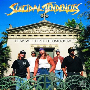 SUICIDAL TENDENCIES - HOW WILL I LAUGH TOMORROW WHEN I CAN'T EVEN SMILE TODAY - CD