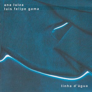 LUIS FELIPE GAMA & ANA LUIZA - LINHA D'ÁGUA - CD