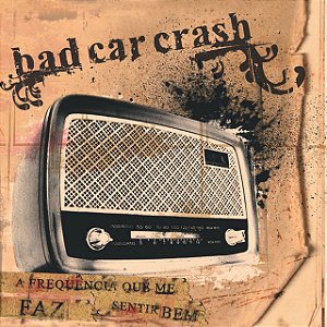 BAD CAR CRASH - FREQUÊNCIA QUE ME FAZ SENTIR BEM - CD