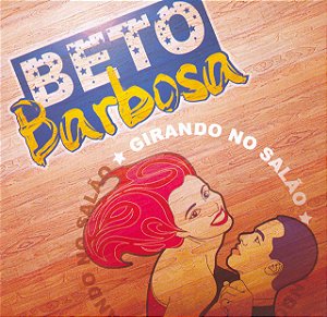 BETO BARBOSA - GIRANDO NO SALÃO - CD