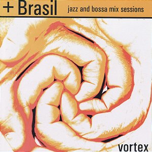 + BRASIL - VORTEX JAZZ AND BOSSA MIX SESSIONS - CD