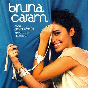 BRUNA CARAM - SERÁ BEM VINDO QUALQUER SORRISO - CD