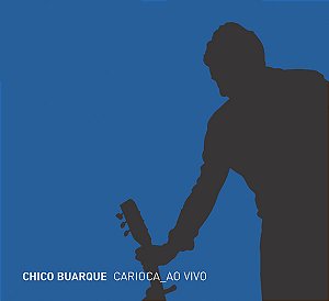 CHICO BUARQUE - CARIOCA (AO VIVO) - CD