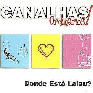 CANALHAS E ORDINARIOS - DONDE ESTÁ LALAU? - CD