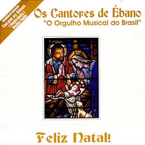 CANTORES DE ÉBANO - O ORGULHO MUSICAL DO BRASIL FELIZ NATAL - CD