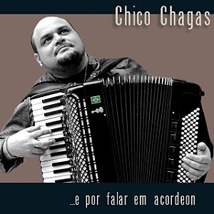 CHICO CHAGAS - ...E POR FALAR EM ACORDEON - CD