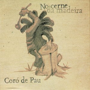 CORÓ DE PAU - NO CERNE DA MADEIRA - CD