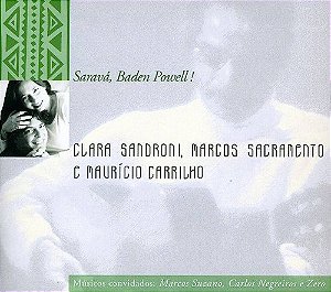 CLARA SANDRONI, MARCOS SACRAMENTO, MAURÍCIO CARRILHO - SARAVÁ, BADEN POWELL! - CD