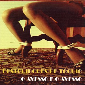 DESTRUIDORES DE TÓQUIO - O AVESSO E O AVESSO - CD