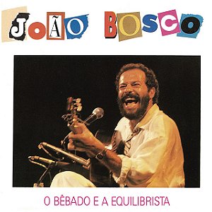 JOÃO BOSCO - O BÊBADO E A EQUILIBRISTA - CD