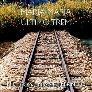 MILTON NASCIMENTO - MARIA MARIA / ÚLTIMO TREM (DUPLO) - CD