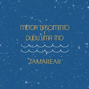 MILTON NASCIMENTO & DUDU LIMA TRIO - TAMAREAR - CD