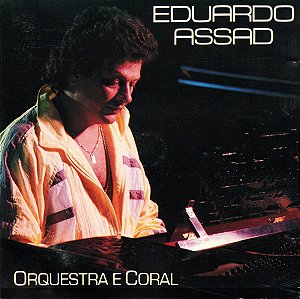 EDUARDO ASSAD - ORQUESTRA CORAL - CD