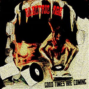 ELECTRIC AGE - GOOD TIME ARE COMING - CD