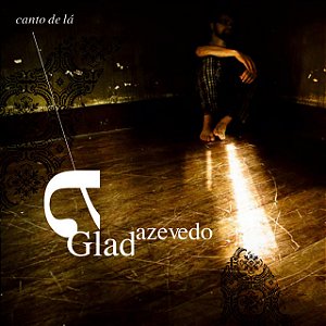 GLAD AZEVEDO - CANTO DE LÁ - CD