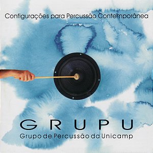 GRUPU - GRUPO DE PERCUSSAO DA UNICAMP CONFIGURAÇÕES PARA PERCUSSÃO CONTEMPORÂNEA - CD