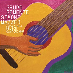 GRUPO SEMENTE E SIMONE MAZZER - CANTAM E TOCAM NELSOM CAVAQUINHO - CD