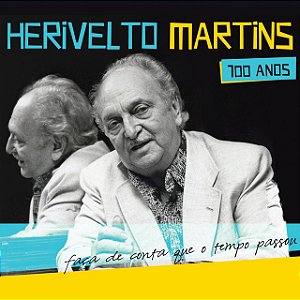 HERIVELTO MARTINS - 100 ANOS FAÇA DE CONTA QUE O TEMPO PASSOU - CD