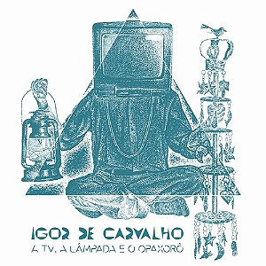 IGOR DE CARVALHO - A TV, A LÂMPADA E O OPAXORÔ - CD
