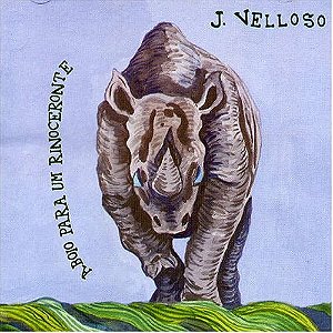 J.VELLOSO - A BOIO PARA UM RINOCERONTE - CD