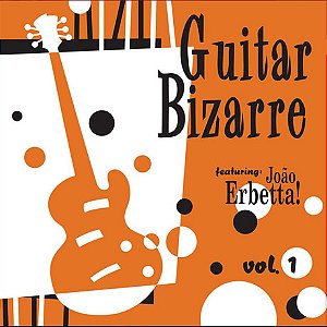 JOÃO ERBETTA - GUITAR BIZARRE VOL.1 - CD