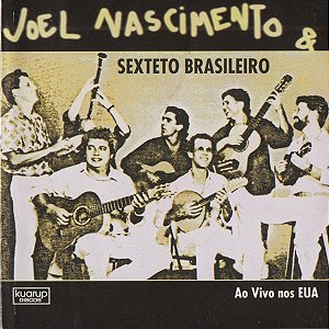 JOEL NASCIMENTO & SEXTETO BRASILEIRO - AO VIVO NOS EUA - CD
