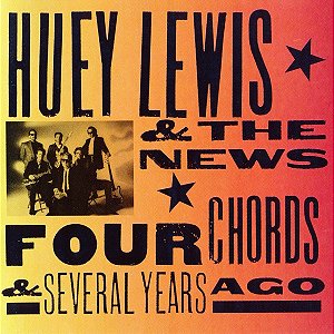 HUEY LEWIS AND THE NEWS - FOUR CHORDS & SEVERAL YEARS AGO