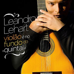 LEANDRO LEHART - VIOLÃO É NO FUNDO DO QUINTAL - CD