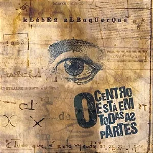 KLEBER ALBUQUERQUE - O CENTRO ESTÁ EM TODAS AS AS PARTES - CD