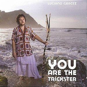 LUCIANO GARCEZ - YOU ARE THE TRICKSTER
