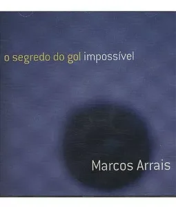 MARCOS ARRAIS - O SEGREDO DO GOL IMPOSSíVEL - CD