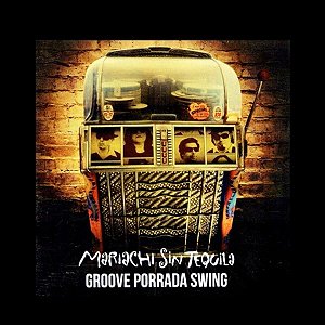 MARIACHI SIN TEQUILA - GROOVE PORRADA SWING - CD