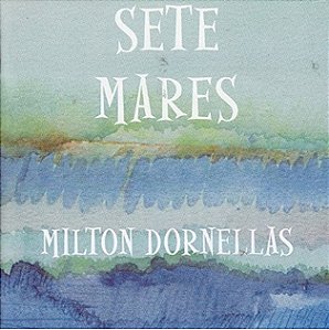 MILTON DORNELLAS - SETE MARES - CD