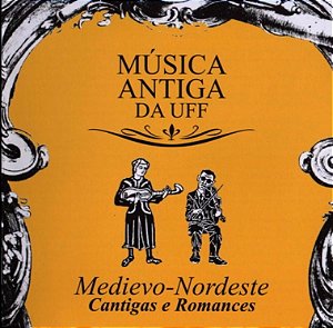MÚSICA ANTIGA DA UFF - MEDIEVO-NORDESTE CANTIGAS E ROMANCES - CD
