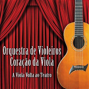 ORQUESTRA DE VIOLEIROS CORAÇÃO DA VIOLA - A VIOLA VOLTA AO TEATRO - CD