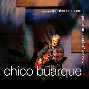 CHICO BUARQUE E MONICA SALMASO - QUE TAL UM SAMBA AO VIVO - CD