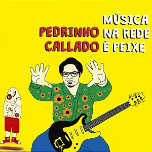 PEDRINHO CALLADO - MÚSICA NA REDE É PEIXE - CD
