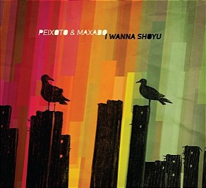 PEIXOTO & MAXADO - I WANNA SHOYU - CD