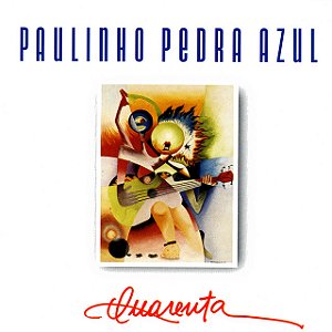 PAULINHO PEDRA AZUL - QUARENTA CD