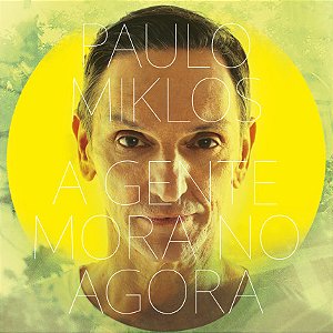 PAULO MIKLOS - A GENTE MORA NO AGORA - CD