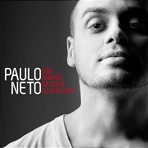 PAULO NETO - DOIS ANIMAIS NA SELVA SUJA DA RUA - CD